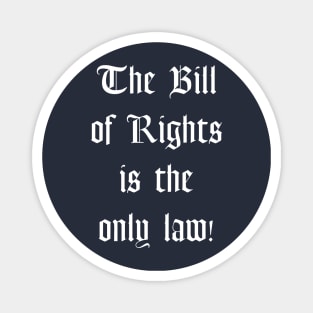 The Bill of Rights is the Only Law Magnet